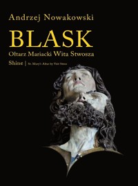 Blask Ołtarz Mariacki Wita Stwosza Shine St. Mary's Altar by Veit Stoss - Andrzej Nowakowski - książka