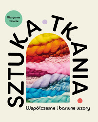 Sztuka tkania. Współczesne i barwne wzory - Maryanne Moodie - książka