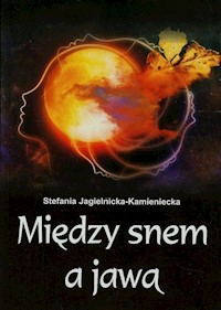 Między snem a jawą - Stefania Jagielnicka Kamieniecka - ebook + książka