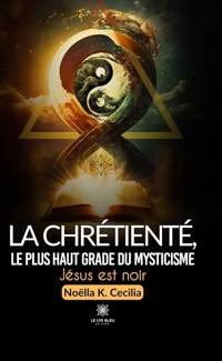 La chrétienté, le plus haut grade du mysticisme - Noëlla K. Cecilia - ebook