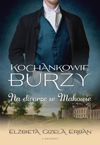 Kochankowie Burzy. Tom 2. Na dworze w Makowie - Elżbieta Gizela Erban - ebook