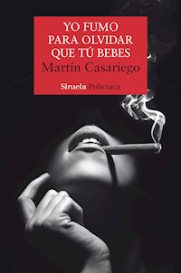 Yo fumo para olvidar que tú bebes - Martín Casariego Córdoba - ebook