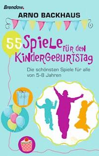 55 Spiele für den Kindergeburtstag - Arno Backhaus - ebook