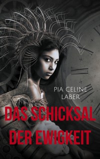 Das Schicksal der Ewigkeit - Pia Celine Laber - ebook