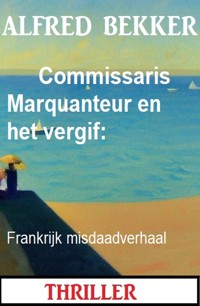 Commissaris Marquanteur en het vergif: Frankrijk misdaadverhaal - Alfred Bekker - ebook