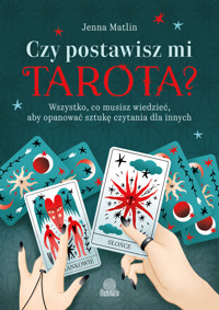 Czy postawisz mi tarota? Wszystko, co musisz wiedzieć, aby opanować sztukę czytania dla innych - Jenna Matlin - ebook + książka