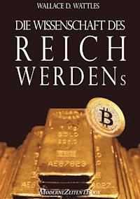 Die Wissenschaft des Reichwerdens - Wallace D. Wattles - ebook