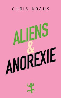 Aliens & Anorexie - Chris Kraus - ebook