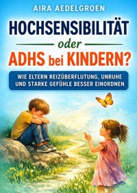 Hochsensibilität oder ADHS bei Kindern? - Aira Aedelgroen - ebook