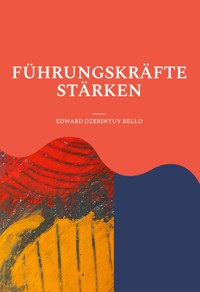 Führungskräfte Stärken - Edward Dzerinyuy Bello - ebook