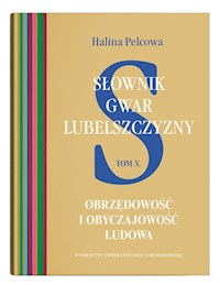 Słownik gwar Lubelszczyzny Tom 10 Obrzędowość i obyczajowość ludowa - Pelcowa Halina - książka