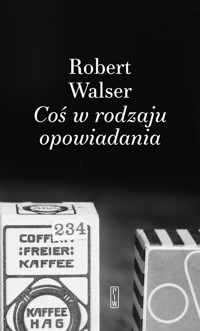 Coś w rodzaju opowiadania - Robert Walser - ebook + książka