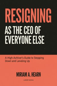 Resigning as the CEO of Everyone Else - Miriam Hearn - ebook
