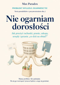 Nie ogarniam dorosłości: Jak przeżyć rachunki, pranie, zakupy, urzędy i pytanie „co dziś na obiad?” - Max Paradox - ebook