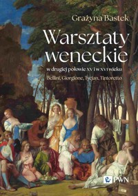 Warsztaty weneckie w drugiej połowie XV i w XVI wieku - Bastek Grażyna - książka