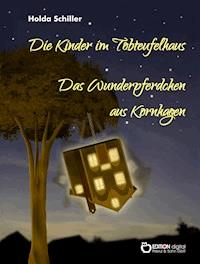 Die Kinder im Tobteufelhaus / Das Wunderpferdchen aus Kornhagen - Holda Schiller - ebook