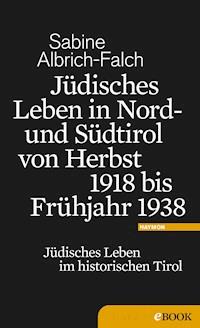 Jüdisches Leben in Nord- und Südtirol von Herbst 1918 bis Frühjahr 1938 - Sabine Albrich-Falch - ebook