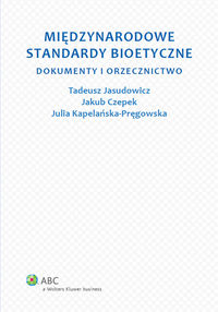 Międzynarodowe standardy bioetyczne - Jasudowicz Tadeusz, Kapelańska-Pręgowska Julia, Czepek Jakub - książka