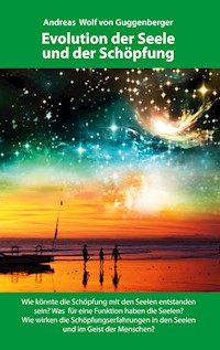 Evolution der Seele und der Schöpfung - Andreas Wolf von Guggenberger - ebook