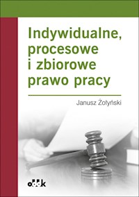 Indywidualne, procesowe i zbiorowe prawo pracy - Janusz Żołyński - książka