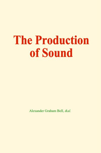 The production of sound - Alexander Graham Bell - ebook
