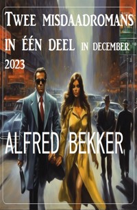 Twee misdaadromans in één deel in december 2023 - Alfred Bekker - ebook