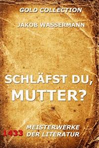 Schläfst du, Mutter? - Jakob Wassermann - ebook