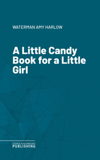 A Little Candy Book for a Little Girl - Amy Harlow Waterman - ebook