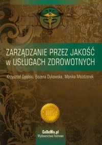 Zarządzanie przez jakość w usługach zdrowotnych - Opolski Krzysztof, Dykowska Bożena, Możdżonek Monika - książka