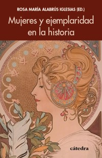 Mujeres y ejemplaridad en la historia - Rosa María Alabrús Iglesias - ebook