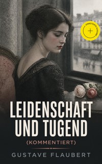 Leidenschaft und Tugend (Kommentiert) - Gustave Flaubert - ebook