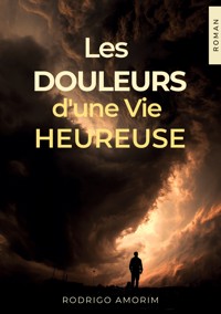 Les douleurs d'une vie heureuse - Rodrigo De Amorim Luna - ebook