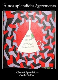 À nos splendides égarements - Cécile Biehler - ebook