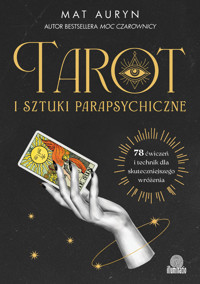 Tarot i sztuki parapsychiczne. 78 ćwiczeń i technik dla skuteczniejszego wróżenia - Mat Auryn - ebook + książka