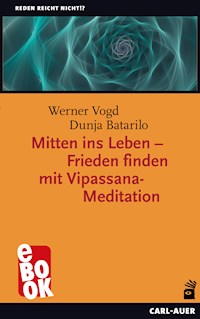 Mitten ins Leben – Frieden finden mit Vipassana-Meditation - Werner Vogd - ebook
