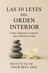 Las 10 leyes del orden interior - Equipo Institute of Your Best Self - ebook