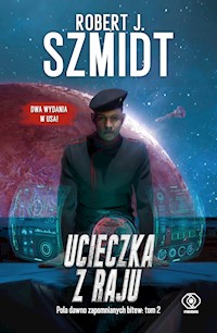 Pola dawno zapomnianych bitew. Ucieczka z raju - Robert J. Szmidt - ebook