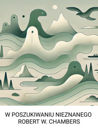 W POSZUKIWANIU NIEZNANEGO - Robert W. Chambers - ebook