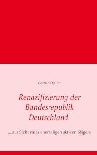 Renazifizierung der Bundesrepublik Deutschland - Gerhard Keller - ebook