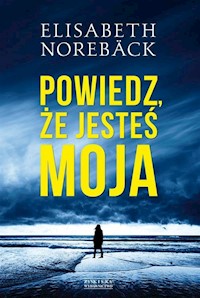 Powiedz że jesteś moja - Noreback Elisabeth - książka