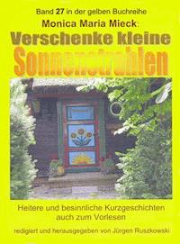 Verschenke kleine Sonnenstrahlen - Monica Maria Mieck – Herausgeber Jürgen Ruszkowski - ebook