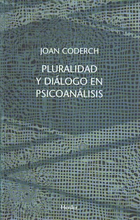 Pluralidad y diálogo en psicoanálisis - Joan Coderch - ebook