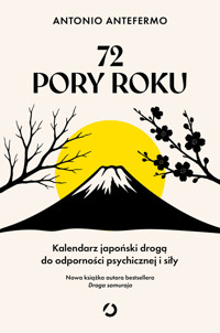 72 pory roku. Kalendarz japoński drogą do odporności psychicznej i siły - Antonio Antefermo - ebook + książka