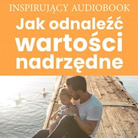 Jak odnaleźć wartości nadrzędne - Zespół autorski - Andrew Moszczynski Institute - audiobook