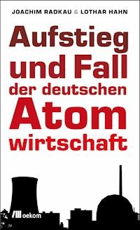 Aufstieg und Fall der deutschen Atomwirtschaft - Joachim Radkau - ebook