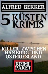 Killer zwischen Hamburg und Ostfriesland: Krimi Paket 5 Küstenkrimis - Alfred Bekker - ebook