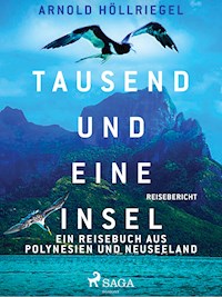Tausend und eine Insel. Ein Reisebuch aus Polynesien und Neuseeland - Arnold Höllriegel - ebook