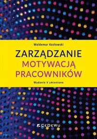 Zarządzanie motywacją pracowników w.5 zmienione - Waldemar Kozłowski - książka
