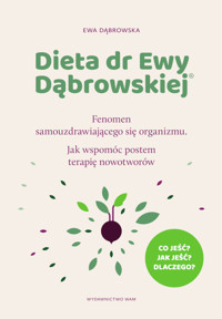 Dieta dr Ewy Dąbrowskiej®. Fenomen samouzdrawiającego się organizmu. Jak wspomóc postem terapię nowotworów - Ewa Dąbrowska - ebook + książka