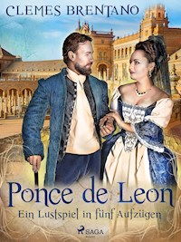 Ponce de Leon. Ein Lustspiel in fünf Aufzügen - Clemens Brentano - ebook